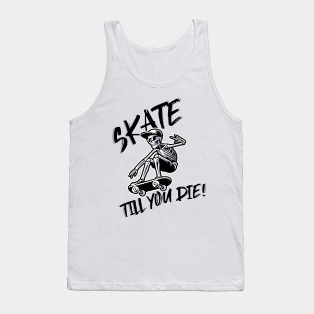 Skate till you die Tank Top by Epic Shirt Store